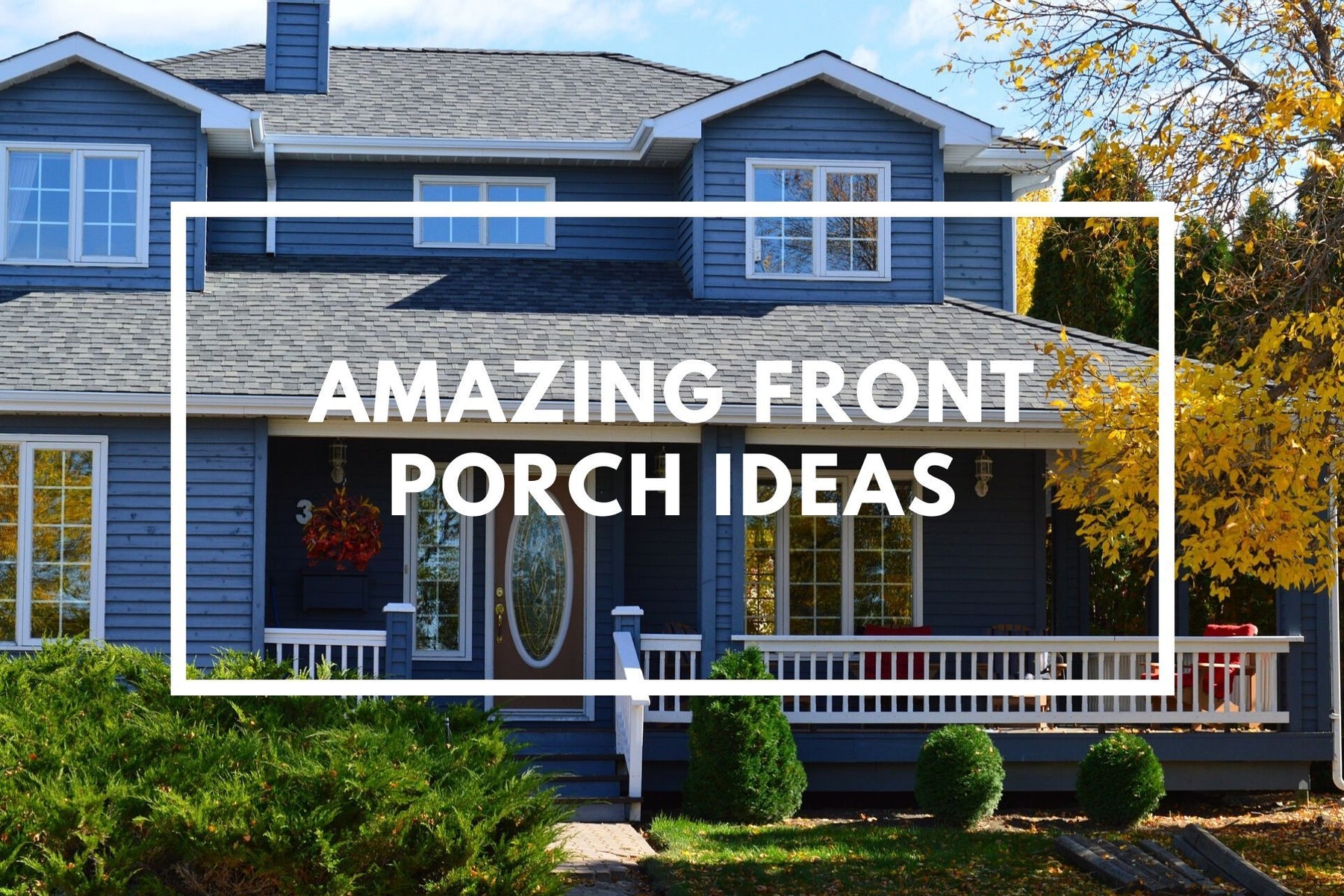 Housing - Amazing Front Porch Ideas
