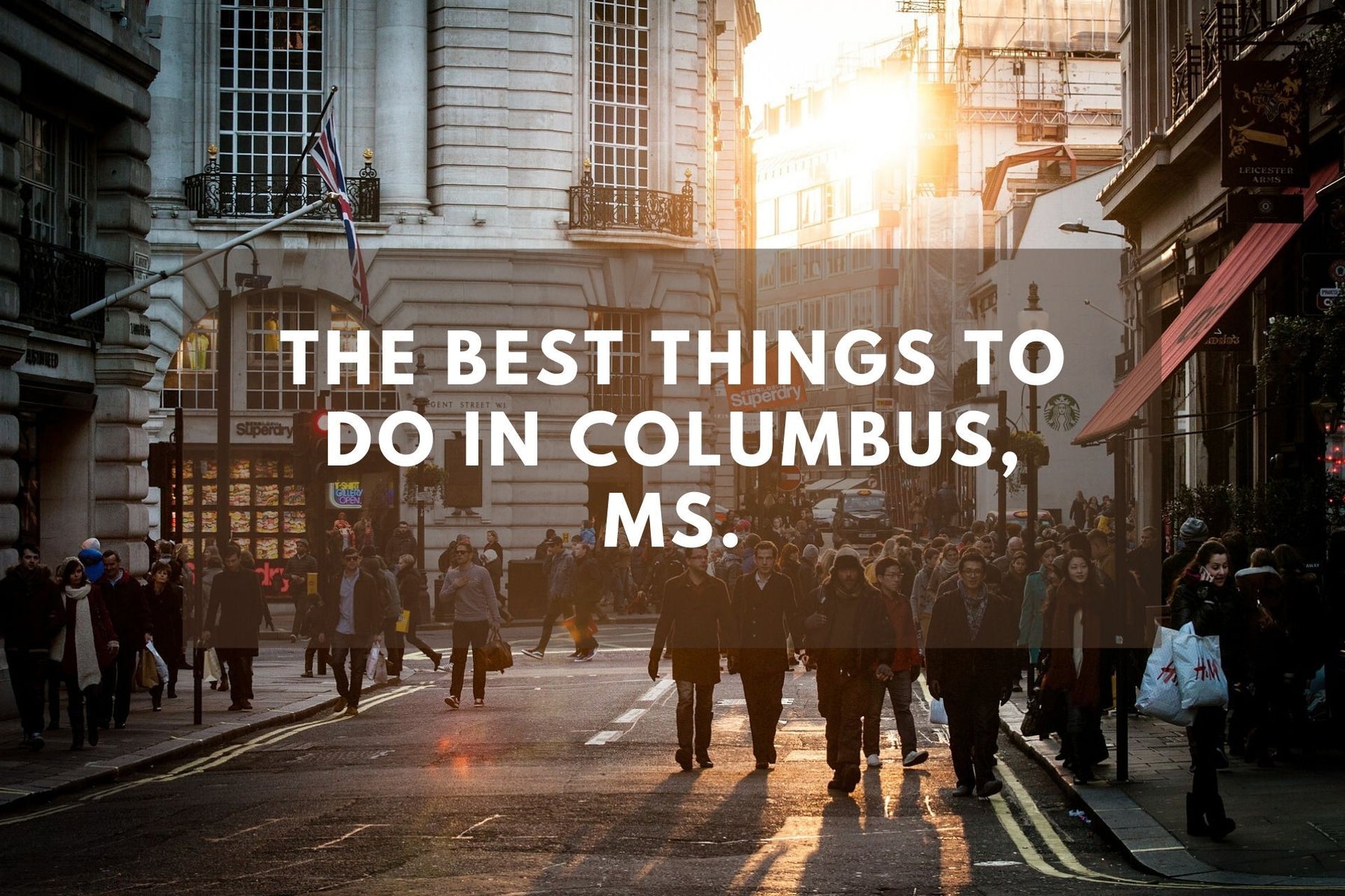 Pedestrian - The Best Things to Do in Columbus, MS
