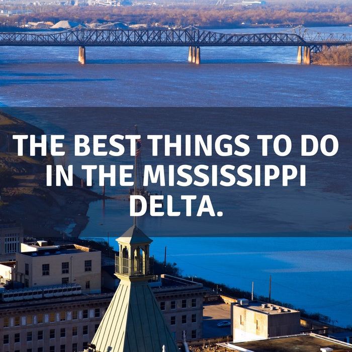 The Best Things to Do in the Mississippi Delta