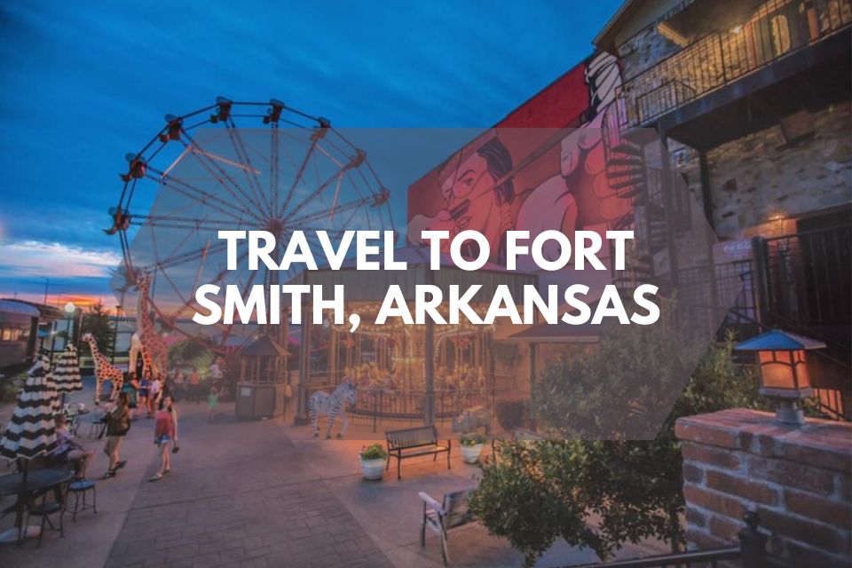 Travel to Fort Smith Arkansas