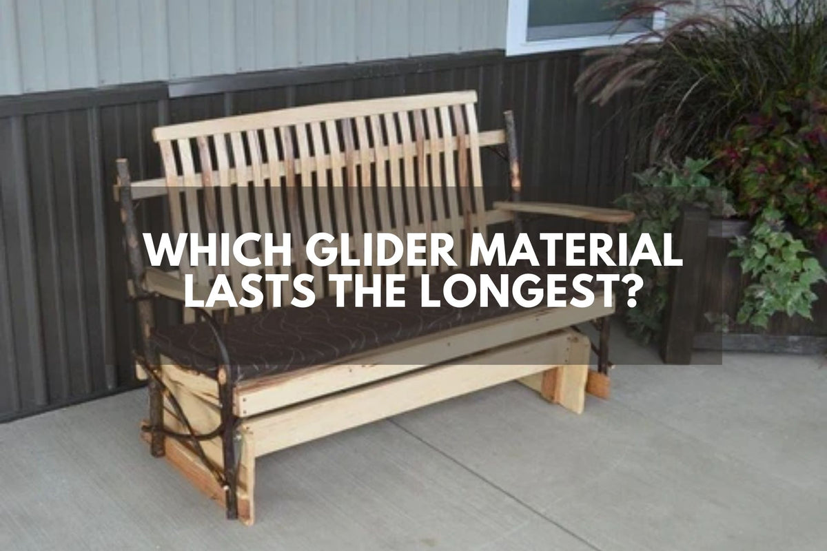 Which Glider Material Lasts the Longest? — The Porch Swing Store