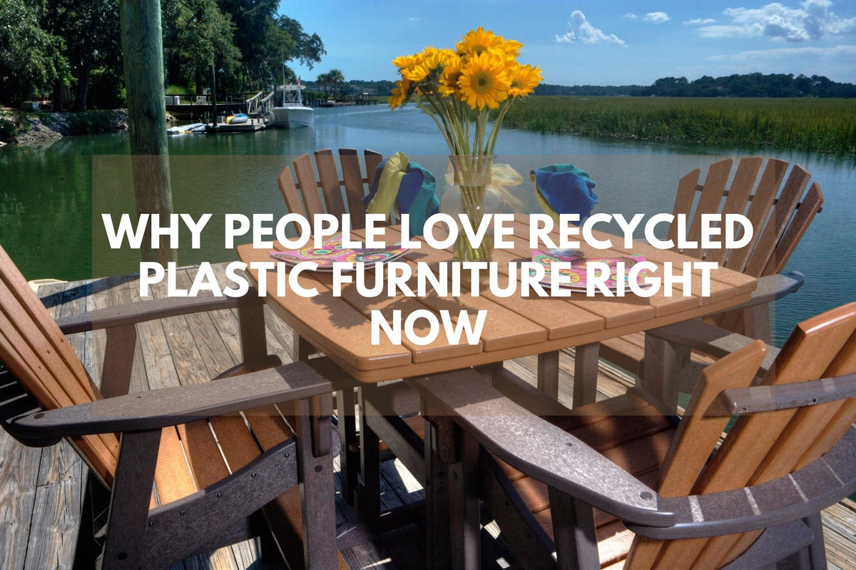 Why People Love Recycled Plastic Furniture Right Now — The Porch Swing