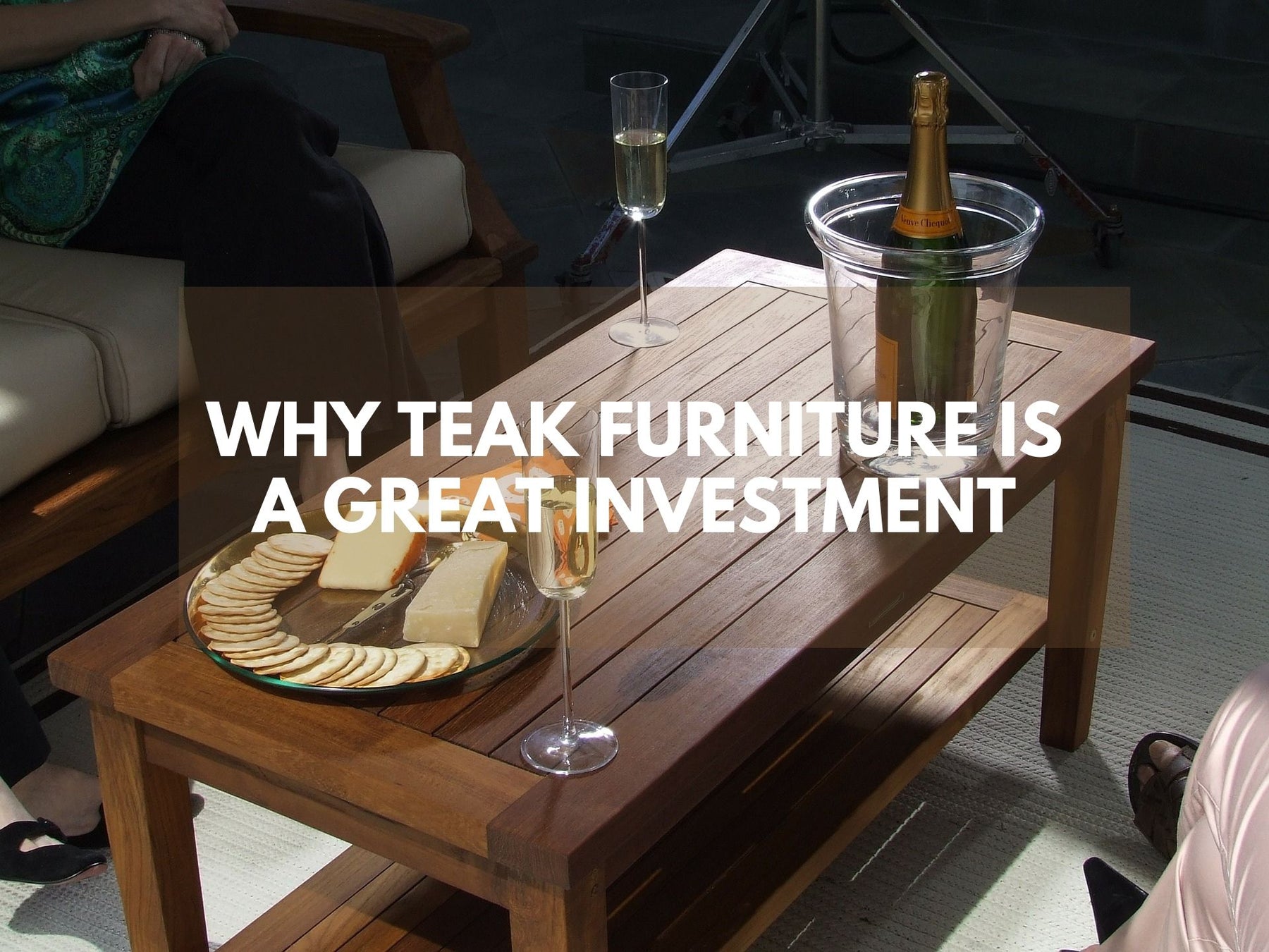 Why Teak Furniture is a Great Investment