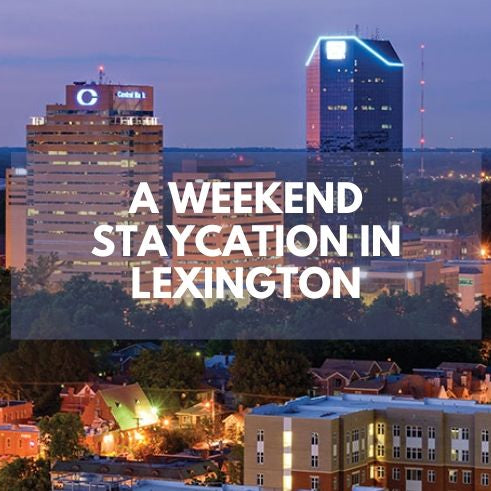 weekend in staycation in Lexington