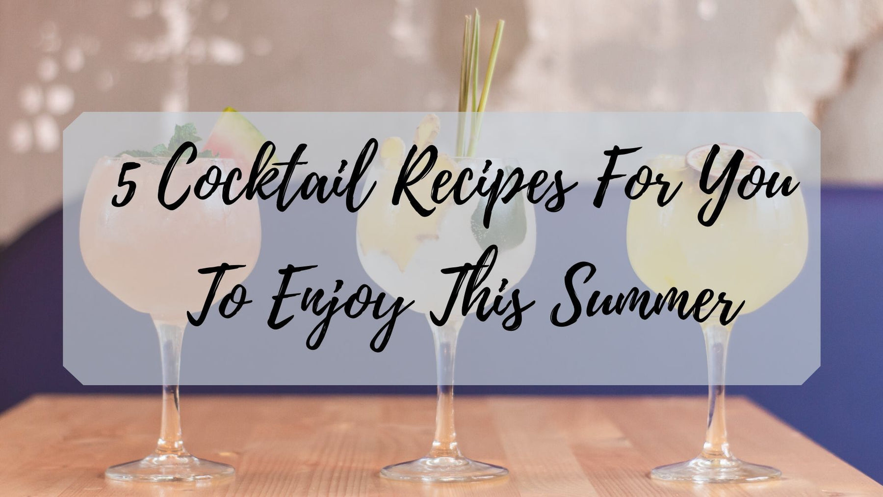 Text - 5 Cocktail Recipes For You To Enjoy This Summer