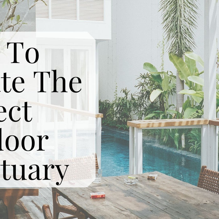 How To Create The Perfect Outdoor Sanctuary