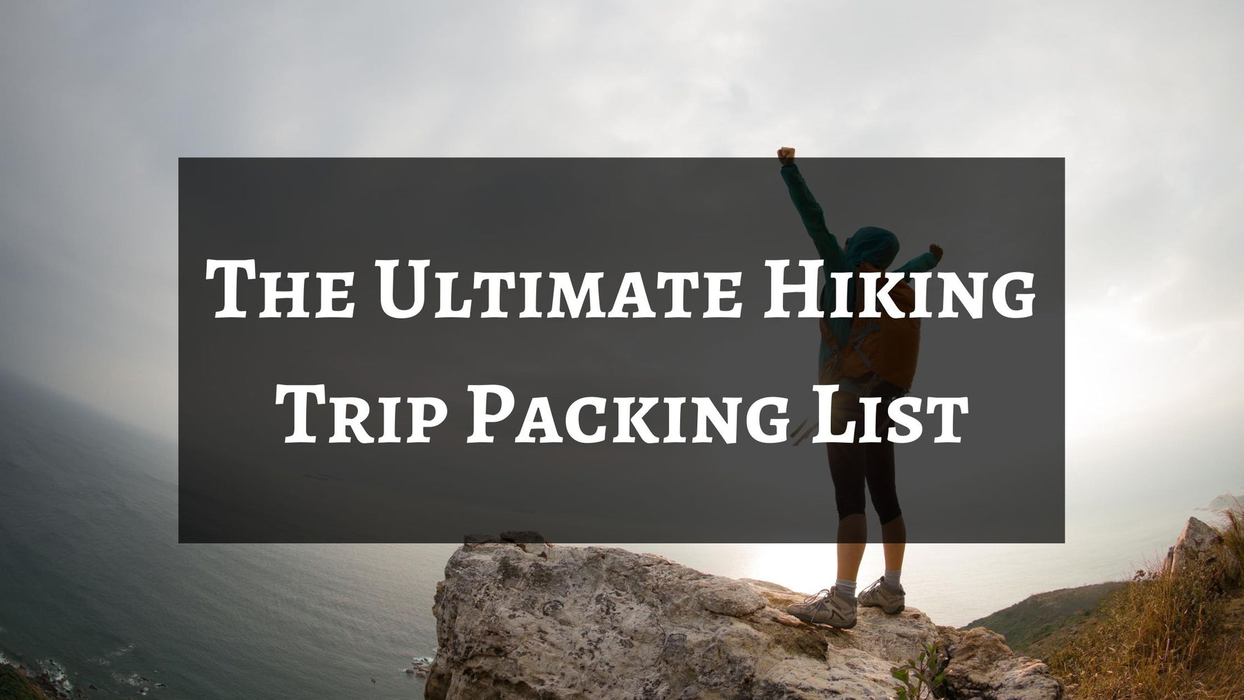 The Ultimate Hiking Trip Packing List