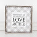 Adams & Co. Adams & Co. 12x12x1.5 Framed Sign (LOVE MOTHER) Grey/White/Black Art 10846